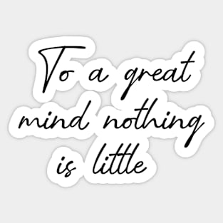 To a great mind nothing is little Sticker